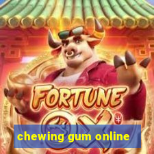 chewing gum online